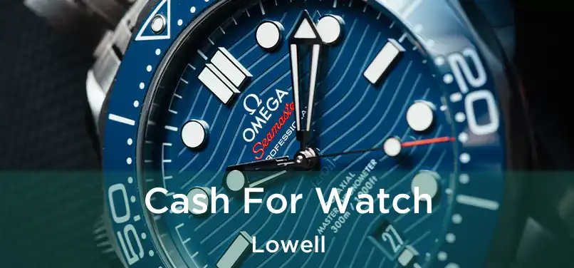  Cash For Watch Lowell