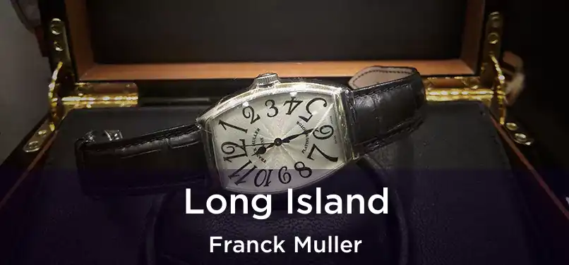  Long Island Franck Muller