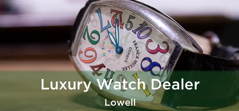  Luxury Watch Dealer Lowell